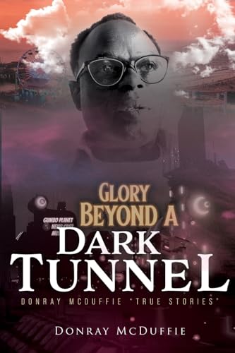 Glory Beyond A Dark Tunnel: Donray McDuffie "True Stories" Glory Beyond A Dark Tunnel: Donray McDuffie "True Stories" von Bookside Press