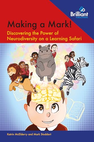 Making a Mark!: Discovering the Power of Neurodiversity on a Learning Safari von Brilliant Publications