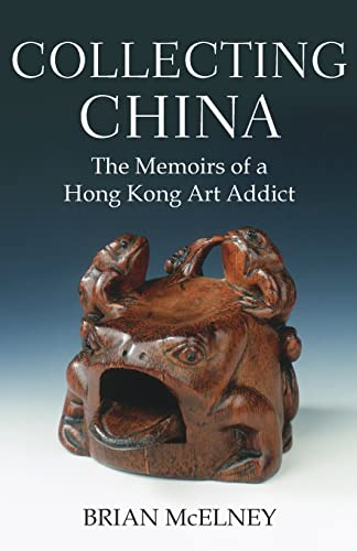 Collecting China: The Memoirs of a Hong Kong Art Addict