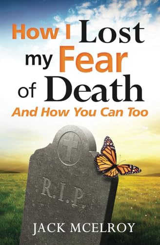 How I Lost My Fear of Death and How You Can Too von Independently published