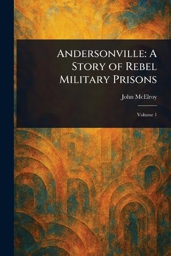 Andersonville: A Story of Rebel Military Prisons von Anson Street Press