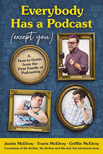 Everybody Has a Podcast (Except You): A How-to Guide from the First Family of Podcasting von Harper Perennial