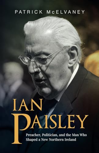 Ian Paisley: Preacher, Politician, and the Man Who Shaped a New Northern Ireland Ian Paisley: Preacher, Politician, and the Man Who Shaped a New Northern Ireland von Orla Kelly Publishing