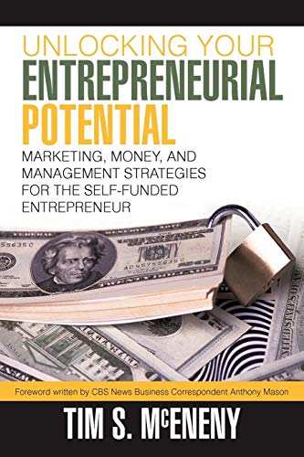 Unlocking Your Entrepreneurial Potential: Marketing, Money, and Management Strategies For The Self-Funded Entrepreneur