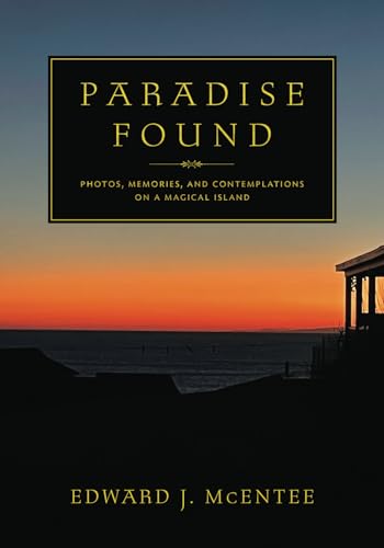 Paradise Found: Photos, Memories, and Contemplations on a Magical Island Paradise Found: Photos, Memories, and Contemplations on a Magical Island