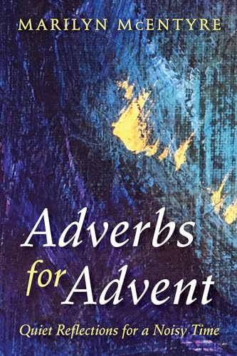 Adverbs for Advent: Quiet Reflections for a Noisy Time von Resource Publications (CA)