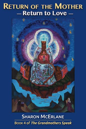 Return of the Mother: Return to Love (The Grandmothers Speak, Band 4) Return of the Mother: Return to Love (The Grandmothers Speak, Band 4)