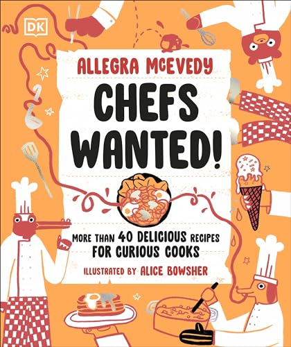 Chefs Wanted: More Than 40 Delicious Recipes for Curious Cooks von DK Children