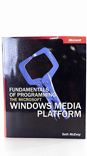 Fundamentals of Programming the Microsoft® Windows Media® Platform