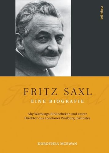 Fritz Saxl Eine Biografie: Aby Warburgs Bibliothekar und erster Direktor des Londoner Warburg Institutes Fritz Saxl Eine Biografie: Aby Warburgs Bibliothekar und erster Direktor des Londoner Warburg Institutes