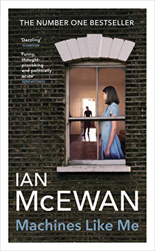Machines Like Me: From the Sunday Times bestselling author of Lessons Machines Like Me: From the Sunday Times bestselling author of Lessons