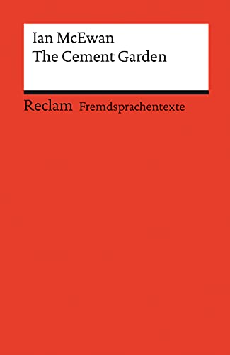 The Cement Garden. Englischer Text mit deutschen Worterklärungen. Niveau B1–B2 (GER): McEwan, Ian – Originalversion; Erläuterungen; Literaturhinweise – 14121 (Reclams Universal-Bibliothek)