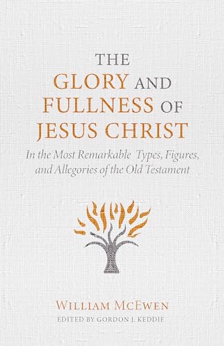 The Glory and Fullness of Jesus Christ: In the Most Remarkable Types, Figures, and Allegories of the Old Testament von Reformation Heritage Books