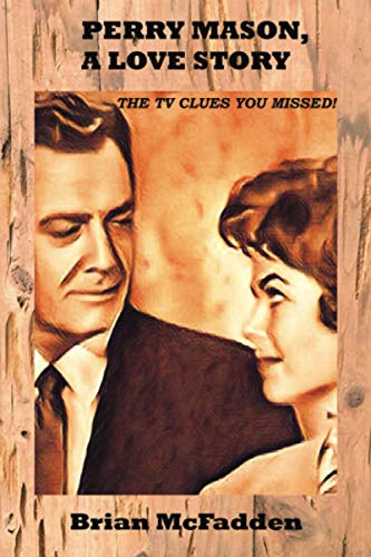 Perry Mason, A Love Story: The TV Clues You Missed von Kohner, Madison & Danforth