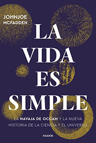 La vida es simple: La navaja de Occam y la nueva historia de la ciencia y el universo (Contextos)