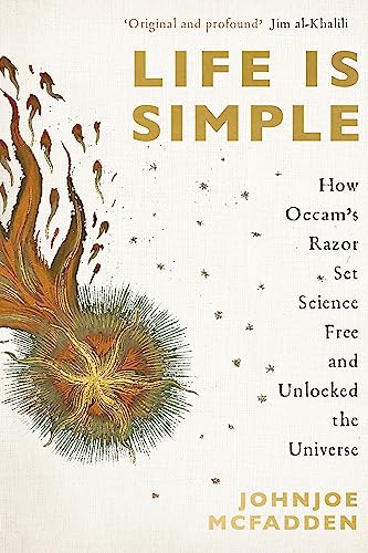 Life is Simple: How Occam's Razor Set Science Free And Unlocked the Universe