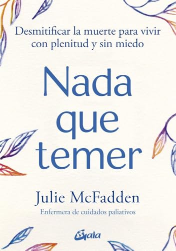 Nada que temer: Desmitificar la muerte para vivir con plenitud y sin miedo (Espiritualidad) von Gaia Ediciones