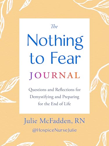 The Nothing to Fear Journal: Questions and Reflections for Demystifying and Preparing for the End of Life The Nothing to Fear Journal: Questions and Reflections for Demystifying and Preparing for the End of Life von TarcherPerigee