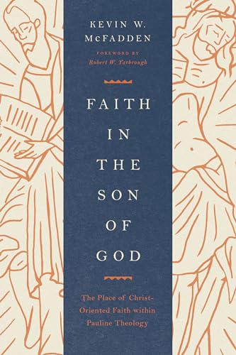Faith in the Son of God: The Place of Christ-oriented Faith Within Pauline Theology von Crossway Books
