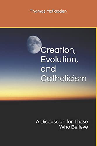 Creation, Evolution, and Catholicism: A Discussion for Those Who Believe