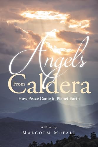 Angels From Caldera: How Peace Came to Planet Earth von Covenant Books