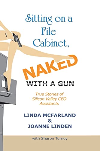 Sitting on a File Cabinet, Naked, With a Gun: True Stories of Silicon Valley CEO Assistants