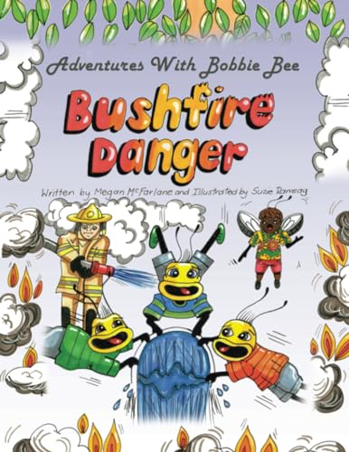 Adventures with Bobbie Bee – Bushfire Danger: Bushfire Danger von Xlibris AU
