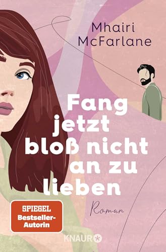 Fang jetzt bloß nicht an zu lieben: Roman | »Jeder neue Mhairi-Roman beflügelt mein Herz. Ich liebe, liebe, liebe sie.« Marian Keyes Fang jetzt bloß nicht an zu lieben: Roman | »Jeder neue Mhairi-Roman beflügelt mein Herz. Ich liebe, liebe, liebe sie.« Marian Keyes