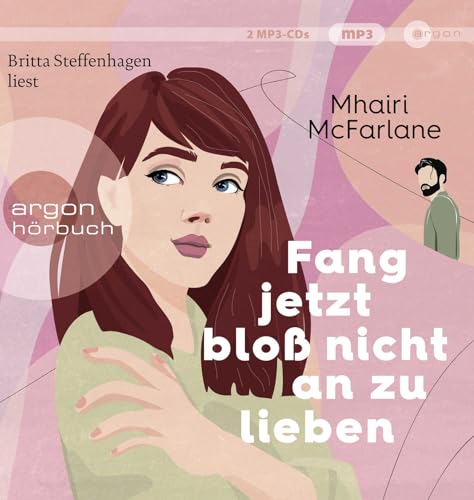 Fang jetzt bloß nicht an zu lieben: Roman | »Jeder neue Mhairi-Roman beflügelt mein Herz. Ich liebe, liebe, liebe sie.« Marian Keyes Fang jetzt bloß nicht an zu lieben: Roman | »Jeder neue Mhairi-Roman beflügelt mein Herz. Ich liebe, liebe, liebe sie.« Marian Keyes von Argon Verlag