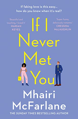 If I Never Met You: Deliciously romantic and utterly hilarious - the feel-good romcom from the Sunday Times bestselling author of LAST NIGHT If I Never Met You: Deliciously romantic and utterly hilarious - the feel-good romcom from the Sunday Times bestselling author of LAST NIGHT