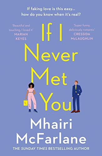 If I Never Met You: Deliciously romantic and utterly hilarious - the feel-good romcom from the Sunday Times bestselling author of LAST NIGHT