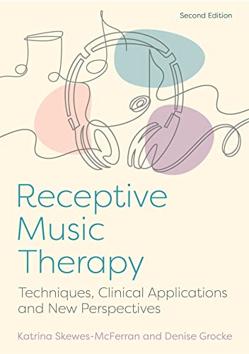 Receptive Music Therapy, 2nd Edition: Techniques, Clinical Applications and New Perspectives von Jessica Kingsley Publishers