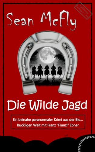 Die Wilde Jagd: Ein beinahe paranormaler Krimi aus der Blut… Buckligen Welt mit Franz „Franzl“ Ebner (Die Blut... Bucklige Welt, Band 7)