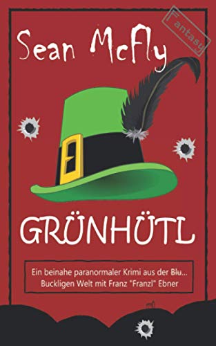 Grünhütl: Ein beinahe paranormaler Krimi aus der Blut… Buckligen Welt mit Franz „Franzl“ Ebner (Die Blut... Bucklige Welt, Band 3) von Independently published