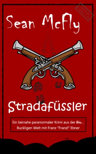 Stradafüssler: Ein beinahe paranormaler Krimi aus der Blut… Buckligen Welt mit Franz „Franzl“ Ebner (Die Blut... Bucklige Welt, Band 5) Stradafüssler: Ein beinahe paranormaler Krimi aus der Blut… Buckligen Welt mit Franz „Franzl“ Ebner (Die Blut... Bucklige Welt, Band 5)