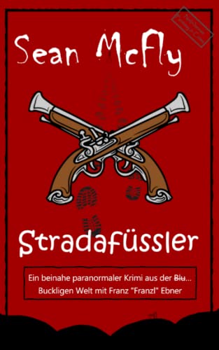 Stradafüssler: Ein beinahe paranormaler Krimi aus der Blut… Buckligen Welt mit Franz „Franzl“ Ebner (Die Blut... Bucklige Welt, Band 5)