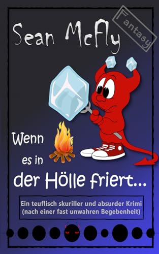 Wenn es in der Hölle friert...: Ein teuflischer Krimi (Die teuflisch skurrile Krimiserie, Band 1)