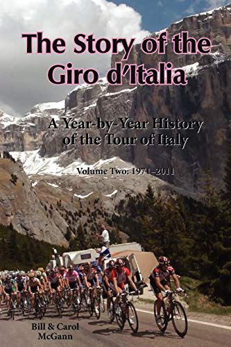 The Story of the Giro d'Italia: A Year-by-Year History of the Tour of Italy, Volume Two: 1971-2011