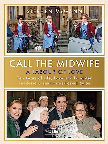 Call the Midwife - A Labour of Love: Celebrating ten years of life, love and laughter von W&N