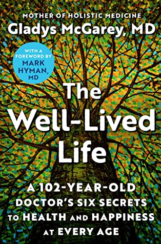 The Well-Lived Life: A 102-Year-Old Doctor's Six Secrets to Health and Happiness at Every Age von Atria Books