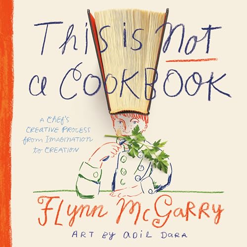 This Is Not a Cookbook: A Chef's Creative Process from Imagination to Creation von Delacorte Press