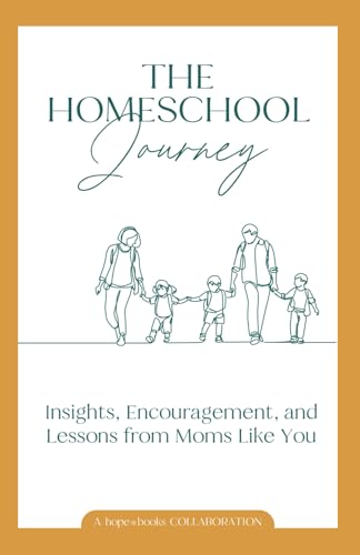 The Homeschool Journey: Insights, Encouragement, and Lessons from Moms Like You The Homeschool Journey: Insights, Encouragement, and Lessons from Moms Like You von hope*books