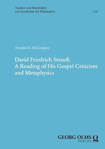 David Friedrich Strauß: A Reading of His Gospel Criticism and Metaphysics: 2 Bände (Studien und Materialien zur Geschichte der Philosophie) von Georg Olms Verlag