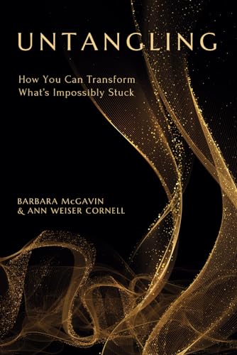 Untangling: How You Can Transform What’s Impossibly Stuck