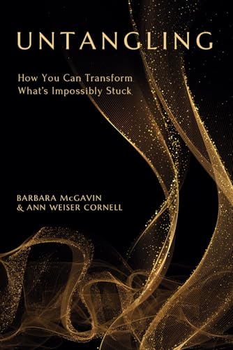 Untangling: How You Can Transform What’s Impossibly Stuck