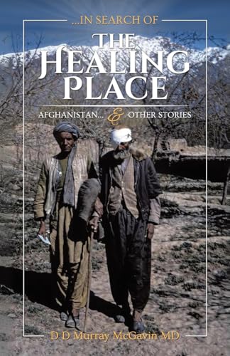 ...in search of THE HEALING PLACE: Afghanistan...& other stories von WestBow Press