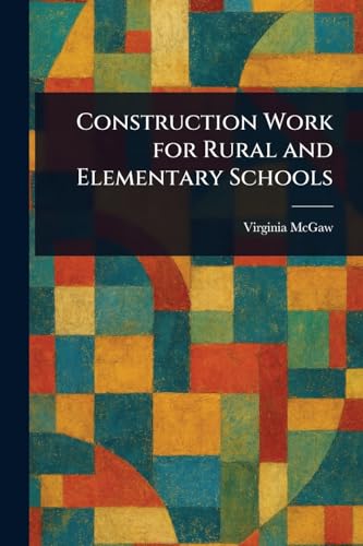 Construction Work for Rural and Elementary Schools von Anson Street Press
