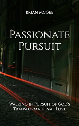 Passionate Pursuit: Walking in Pursuit of God’s Transformational Love von Independently published