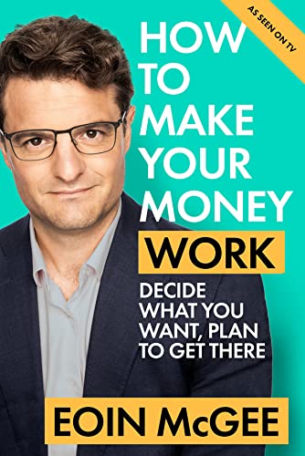 How to Make Your Money Work: Decide what you want, plan to get there