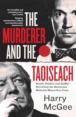 The Murderer and the Taoiseach: Death, Politics and GUBU - Revisiting the Notorious Malcolm Macarthur Case von Hachette Books Ireland